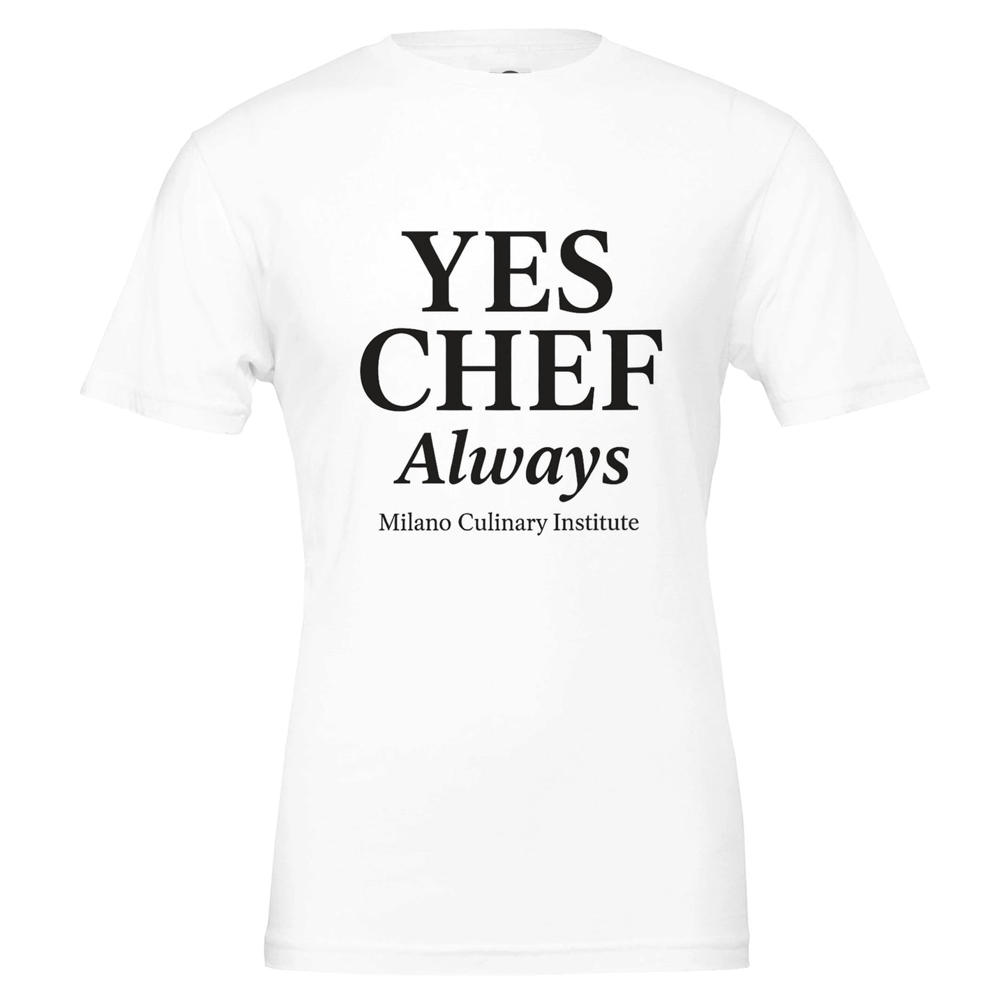 "Yes Chef no always funny chef t-shirt Milano Culinary Institute - front view product"