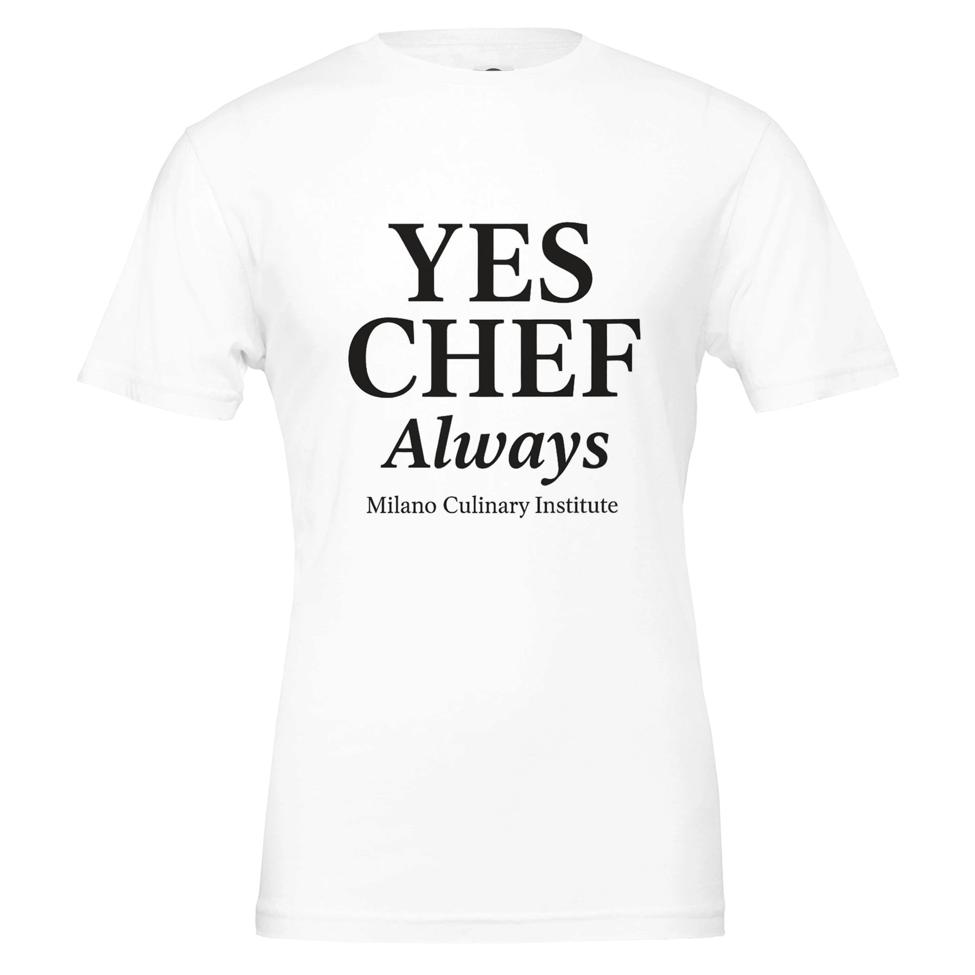 "Yes Chef no always funny chef t-shirt Milano Culinary Institute - front view product"